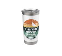 If I was A Bird I Know Who I'd Poop On Stainless Steel Insulated Tumbler