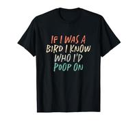 If I was A Bird I Know Who I'd Poop On Value Graphic T-Shirt