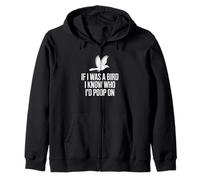 If I Was A Bird I Know Who I'd Poop On Zip Hoodie