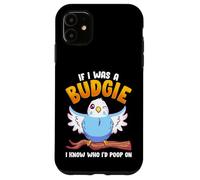If I was A Budgie I Know Whom I’d Poop On Meme Hilarious Case for iPhone 11
