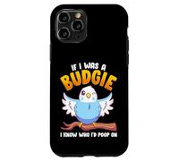If I was A Budgie I Know Whom I’d Poop On Meme Hilarious Case for iPhone 11 Pro