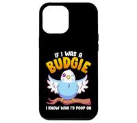 If I was A Budgie I Know Whom I’d Poop On Meme Hilarious Case for iPhone 12 Pro Max