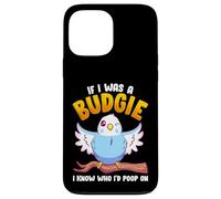 If I was A Budgie I Know Whom I’d Poop On Meme Hilarious Case for iPhone 13 Pro Max