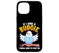 If I was A Budgie I Know Whom I’d Poop On Meme Hilarious Case for iPhone 15
