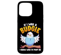 If I was A Budgie I Know Whom I’d Poop On Meme Hilarious Case for iPhone 15 Pro Max
