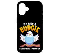 If I was A Budgie I Know Whom I’d Poop On Meme Hilarious Case for iPhone 16