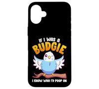 If I was A Budgie I Know Whom I’d Poop On Meme Hilarious Case for iPhone 16 Plus