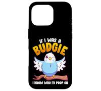 If I was A Budgie I Know Whom I’d Poop On Meme Hilarious Case for iPhone 16 Pro