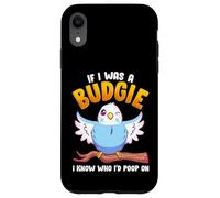 If I was A Budgie I Know Whom I’d Poop On Meme Hilarious Case for iPhone XR