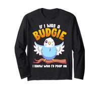 If I was A Budgie I Know Whom I’d Poop On Meme Hilarious Long Sleeve T-Shirt