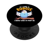 If I was A Budgie I Know Whom I’d Poop On Meme Hilarious PopSockets Adhesive PopGrip