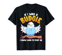 If I was A Budgie I Know Whom I’d Poop On Meme Hilarious T-Shirt