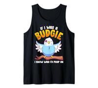 If I was A Budgie I Know Whom I’d Poop On Meme Hilarious Tank Top