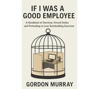 If I Was a Good Employee: Sarcastic and Hilarious Workplace Humor with Relatable Office Scenarios, Snarky Tips, and Corporate Survival Laughs