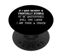If I Was Skinny and Mentally Stable I'd Be Unstoppable Quote PopSockets Adhesive PopGrip
