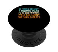 If I Was Skinny & Mentally Stable I'd Be Unstoppable Y'all PopSockets Adhesive PopGrip