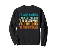 If I Was Skinny & Mentally Stable I'd Be Unstoppable Y'all Sweatshirt