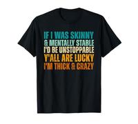 If I was Skinny & Mentally Stable I'd Be Unstoppable Y'all T-Shirt