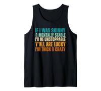If I was Skinny & Mentally Stable I'd Be Unstoppable Y'all Tank Top
