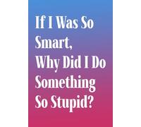 If I Was So Smart, Why Did I Do Something So Stupid?