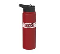 If I Wasn't a Good Electrician, I'd Be Dead Stainless Steel Insulated Water Bottle