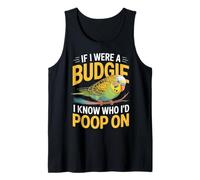 If I were A Budgie I Know Who I’d Poop On Funny Budgerigar Tank Top