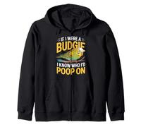 If I Were A Budgie I Know Who I’d Poop On Funny Budgerigar Zip Hoodie