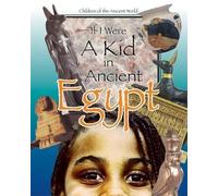 If I Were a Kid in Ancient Egypt: Children of the Ancient World