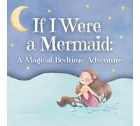 If I Were a Mermaid: A Magical Bedtime Adventure (Magical Bedtime Adventures)