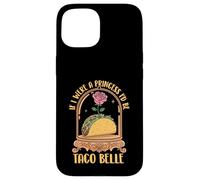If I Were A Princess I'd Be Taco Belle - Taco Lover Mexican Case for iPhone 15