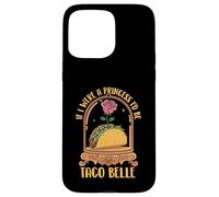 If I Were A Princess I'd Be Taco Belle - Taco Lover Mexican Case for iPhone 15 Pro Max