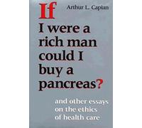 If I Were a Rich Man Could I Buy a Pancreas?: And Other Essays on the Ethics of Health Care (Medical Ethics)