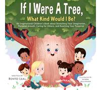 If I Were A Tree, What Kind Would I Be?: An Inspirational Children's Book about Stretching Your Imagination, Personal Growth, Caring for Others, and Reaching Your Potential