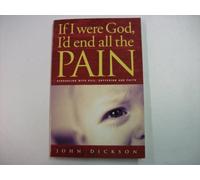 If I Were God: I'd End All the Pain - Struggling with Evil, Suffering and Faith