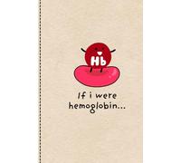 If I Were Hemoglobin: A Cute Biology Notebook for Science Lovers: Perfect Gift for Biology Enthusiasts and Students - Cute Hemoglobin and Oxygen-Themed Ruled Journal