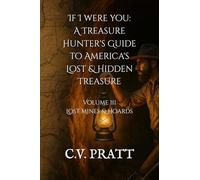 IF I WERE YOU A Treasure Hunters Guide to Americas Lost and Hidden Treasure Volume III: Lost Mines & Hoards (IF I WERE YOU: A Treasure Hunters Guide to America's Lost & Hidden Treasures)
