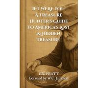 IF I WERE YOU: A Treasure Hunters Guide to America's Lost & Hidden Treasure: Volume I (IF I WERE YOU: A Treasure Hunters Guide to America's Lost & Hidden Treasures)