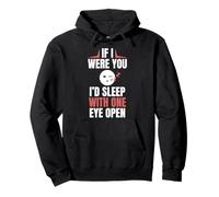 If I Were You Id Sleep With One Eye Open Pullover Hoodie