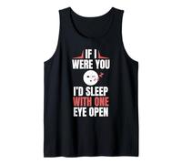 If I were You Id Sleep with One Eye Open Tank Top