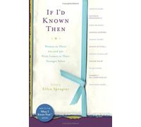 If I'd Known Then: Women in Their 20s and 30s Write Letters to Their Younger Selves (What I Know Now)