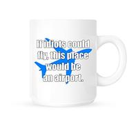 If Idiots Could Fly, This Place Would Be an Airport - Funny Novelty Workplace Office Coffee Mug/Cup - Great Gift Idea