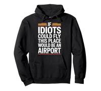 If Idiots Could Fly This Place Would Be An Airport - Pullover Hoodie