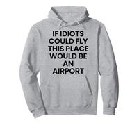 If Idiots Could Fly, This Place Would Be An Airport Pullover Hoodie