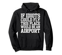 If Idiots Could Fly This Place Would Be An Airport - Pullover Hoodie
