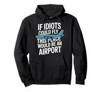 If Idiots Could Fly This Place Would Be An Airport - Pullover Hoodie