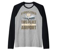 If Idiots Could Fly This Place Would Be an Airport Raglan Baseball Tee