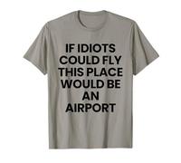 If Idiots Could Fly, This Place Would Be an Airport T-Shirt