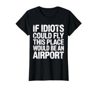 If Idiots Could Fly This Place Would Be an Airport |- Value Graphic T-Shirt, Women, Black, M