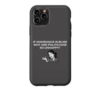 If Ignorance Is Bliss Why Are Politicians So Unhappy Case for iPhone 11 Pro