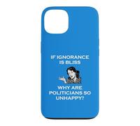 If Ignorance Is Bliss Why Are Politicians So Unhappy Foolish Case for iPhone 13